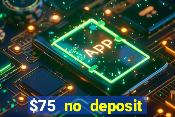 $75 no deposit bonus code sunrise casino