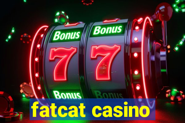 fatcat casino