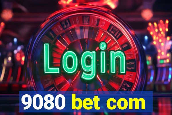 9080 bet com