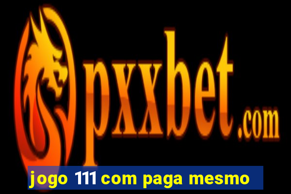 jogo 111 com paga mesmo