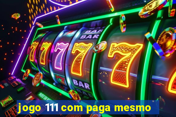 jogo 111 com paga mesmo