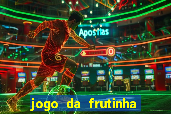 jogo da frutinha de ganhar dinheiro