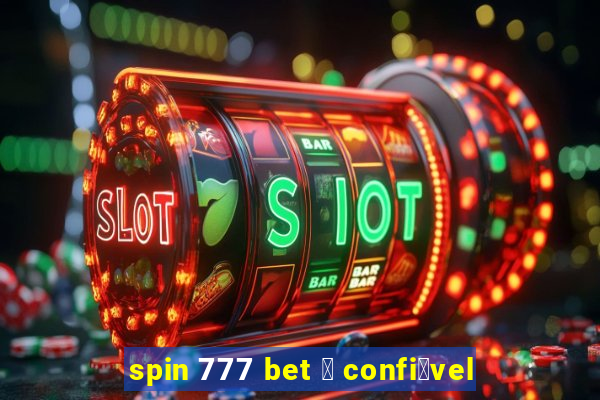 spin 777 bet 茅 confi谩vel