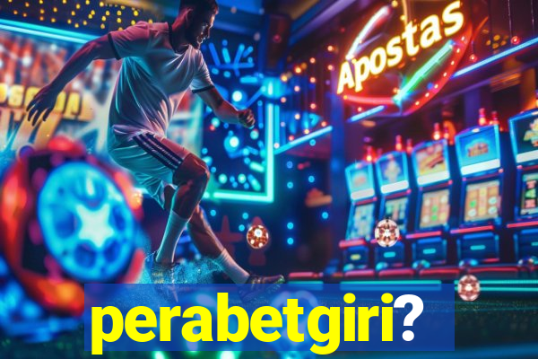 perabetgiri?