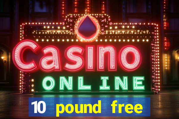 10 pound free casino no deposit