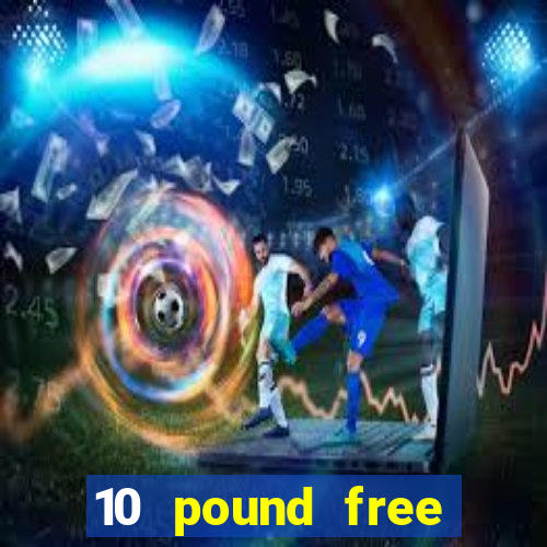 10 pound free casino no deposit