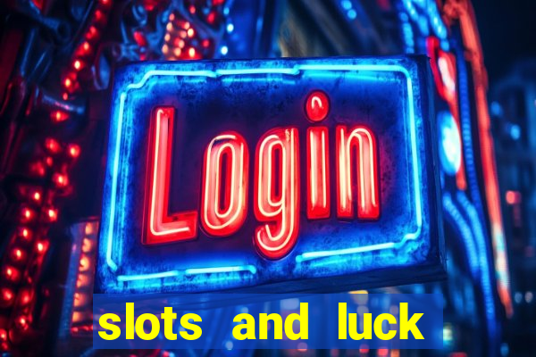 slots and luck casino login