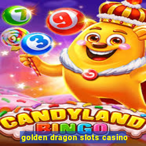 golden dragon slots casino