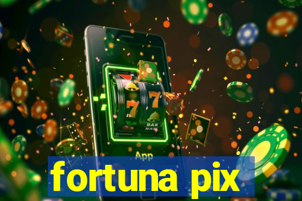 fortuna pix