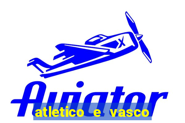 atletico e vasco onde assistir