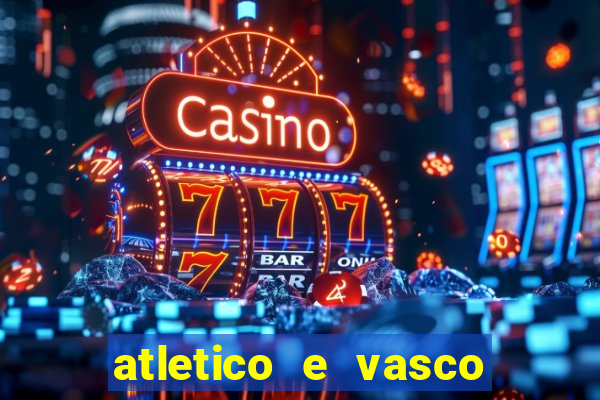 atletico e vasco onde assistir