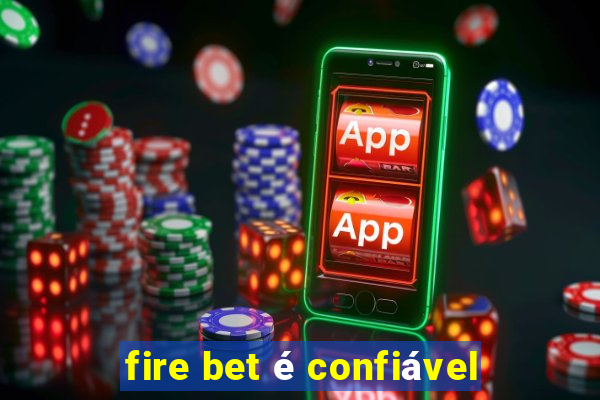 fire bet é confiável