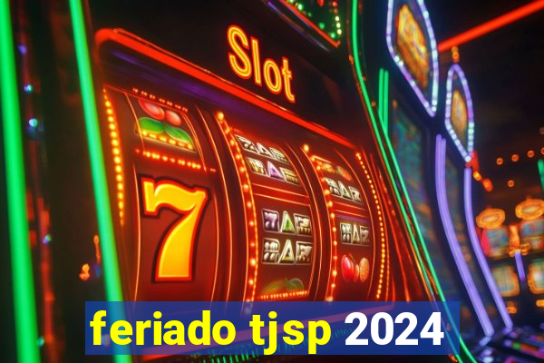 feriado tjsp 2024