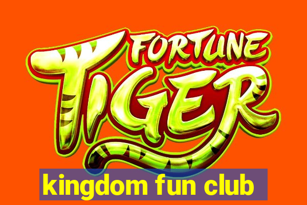 kingdom fun club