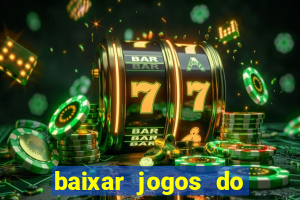 baixar jogos do tigre para ganhar dinheiro