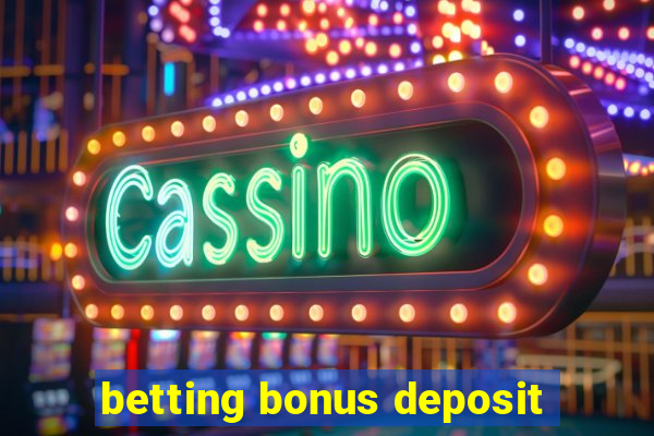 betting bonus deposit