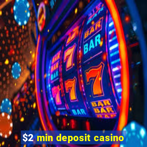 $2 min deposit casino