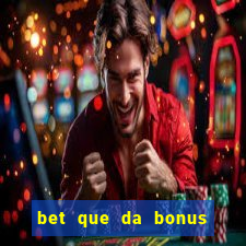 bet que da bonus ao se cadastrar