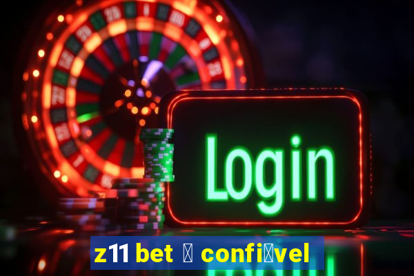 z11 bet 茅 confi谩vel