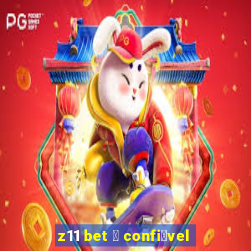 z11 bet 茅 confi谩vel