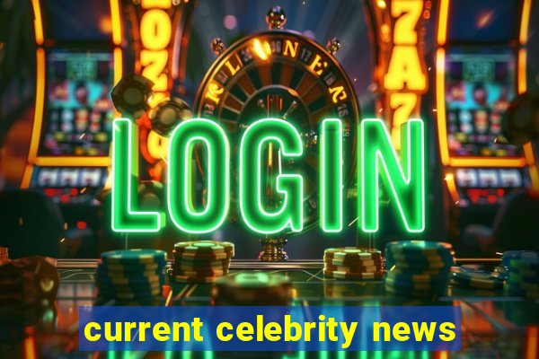 current celebrity news