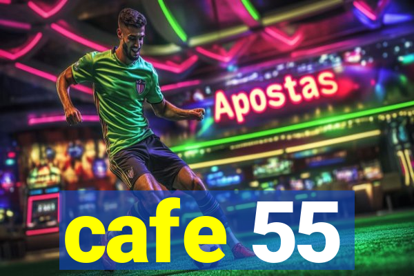 cafe 55