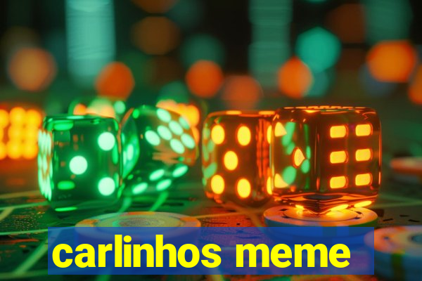 carlinhos meme