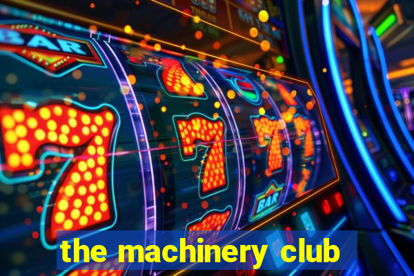 the machinery club