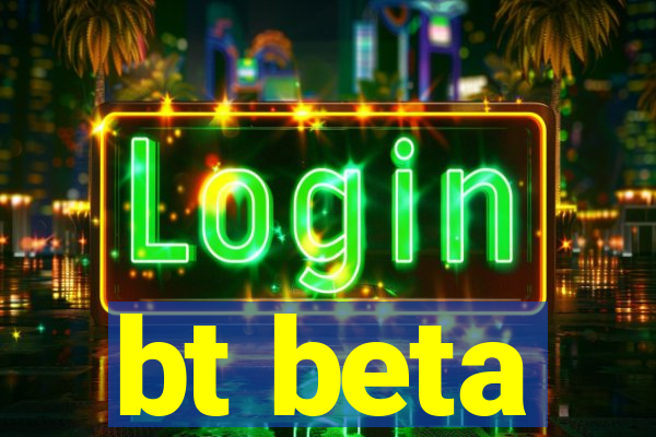 bt beta