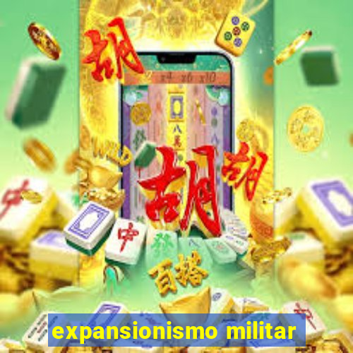 expansionismo militar