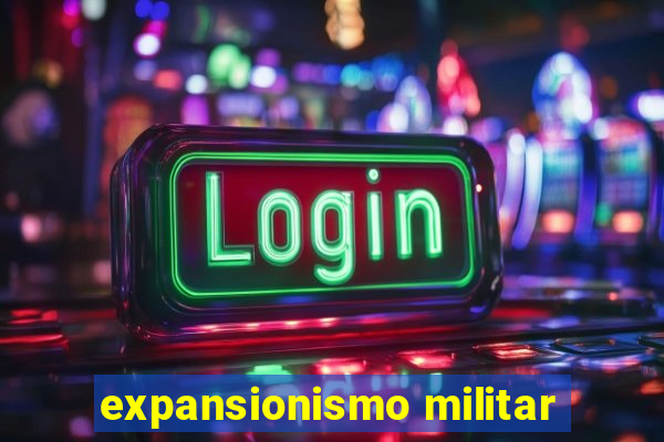 expansionismo militar