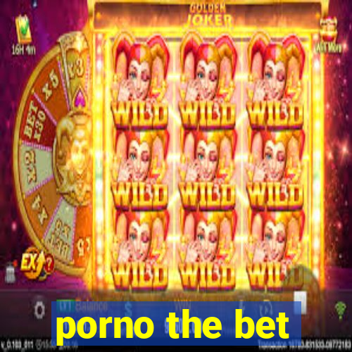 porno the bet