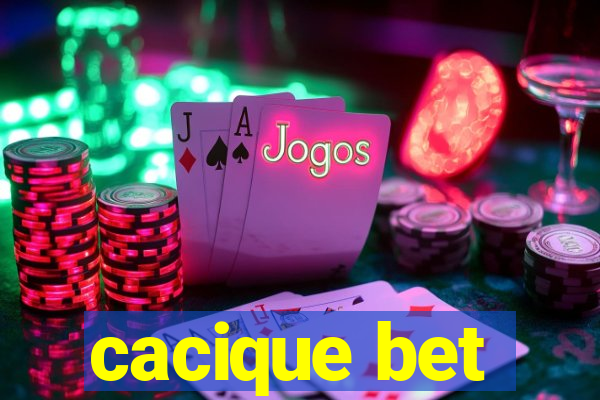 cacique bet