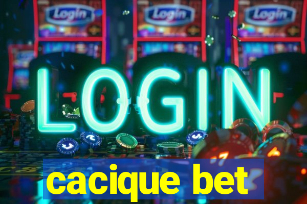 cacique bet