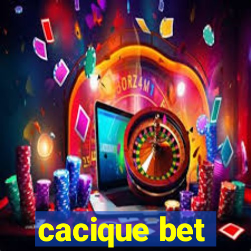 cacique bet