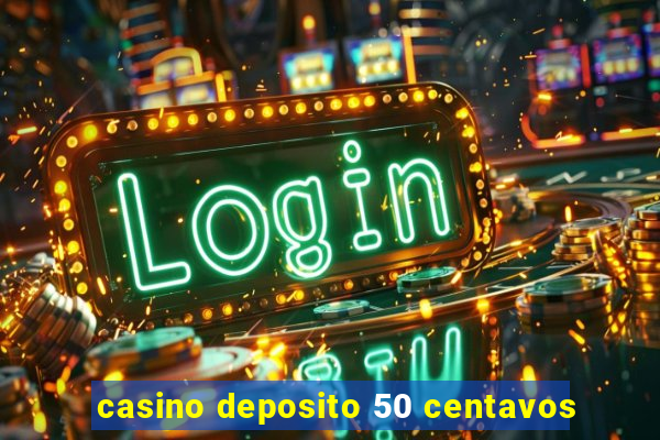 casino deposito 50 centavos