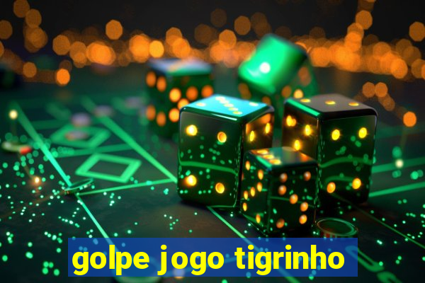 golpe jogo tigrinho