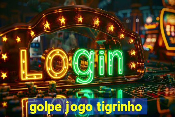 golpe jogo tigrinho