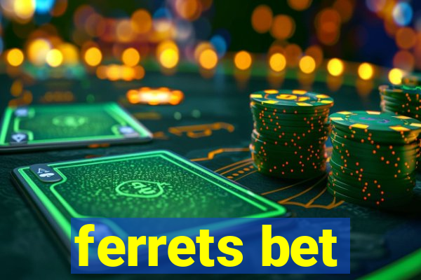 ferrets bet