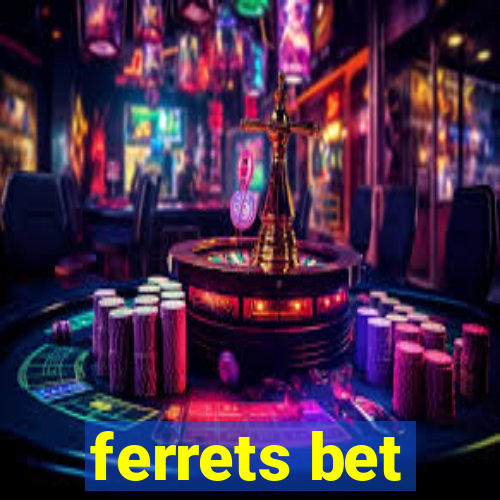 ferrets bet