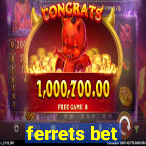 ferrets bet