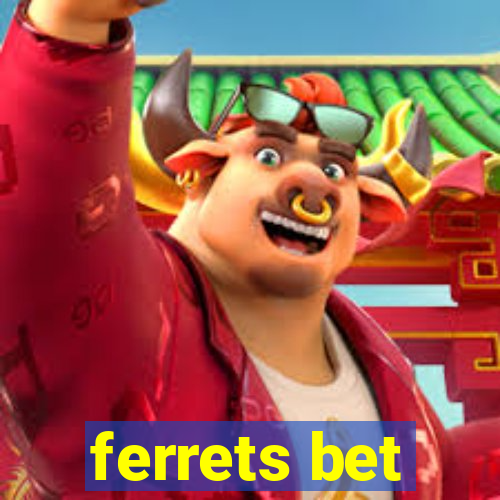 ferrets bet