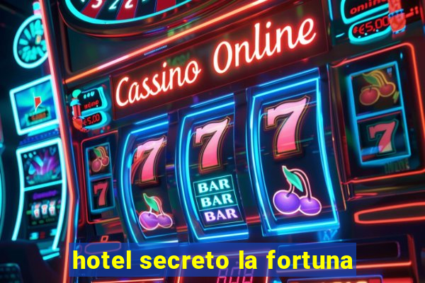 hotel secreto la fortuna