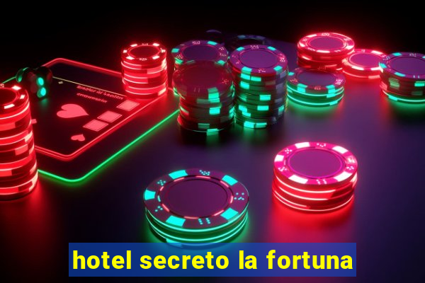 hotel secreto la fortuna