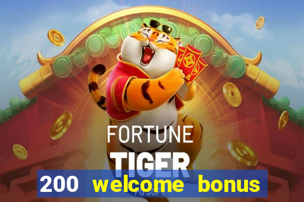 200 welcome bonus online casino