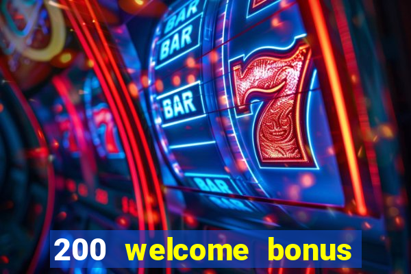 200 welcome bonus online casino