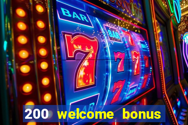 200 welcome bonus online casino