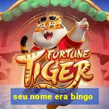 seu nome era bingo