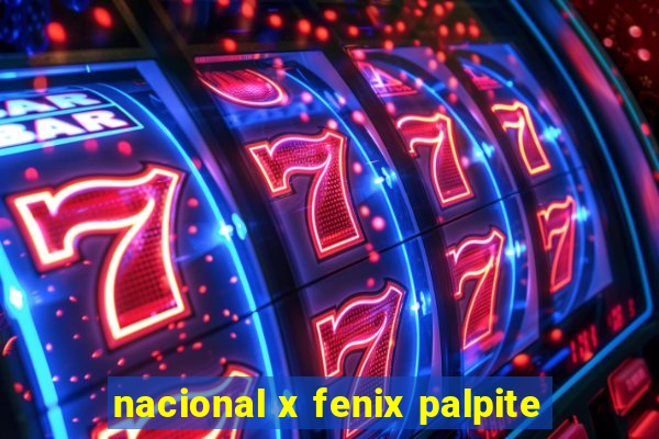 nacional x fenix palpite