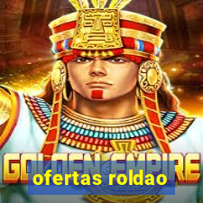 ofertas roldao